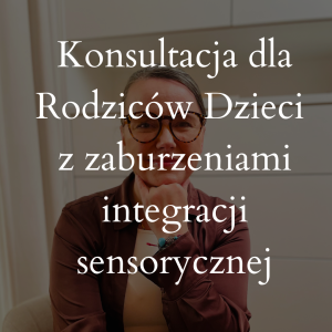 Konsultacja dla Rodziców Dzieci z zaburzeniami integracji sensorycznej